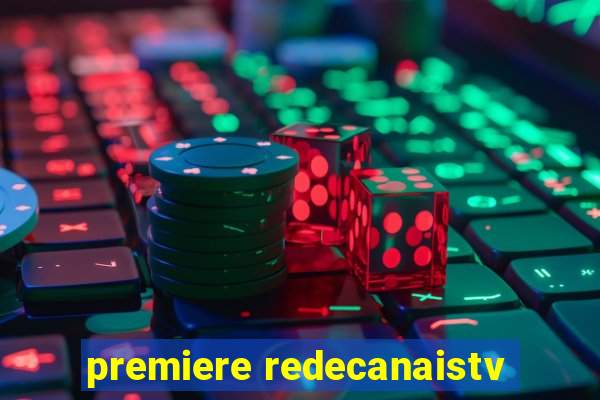 premiere redecanaistv